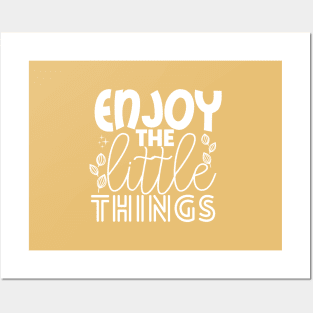 ENJOY THE LITTLE THINGS Posters and Art